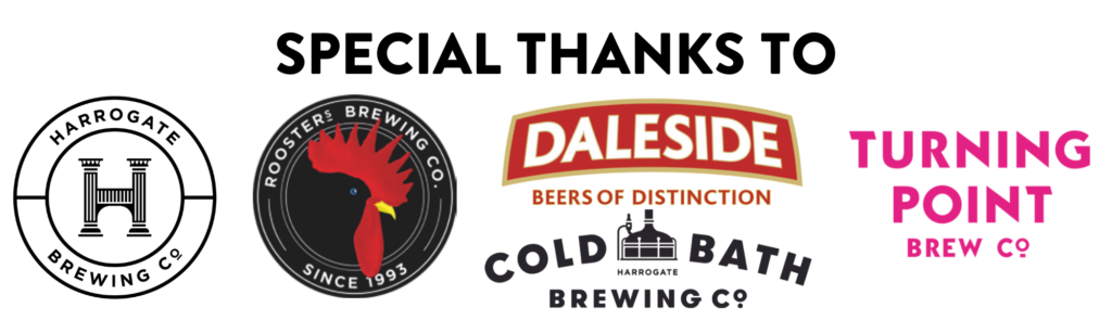 Special thanks to Rooster Brewing, Harrogate Brewing Co., Daleside Brewery, Cold Bath brewing Co, Turning Point Brewery.